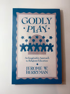 Godly Play: An Imaginative Approach to Religious Education by Jerome W. Berryman