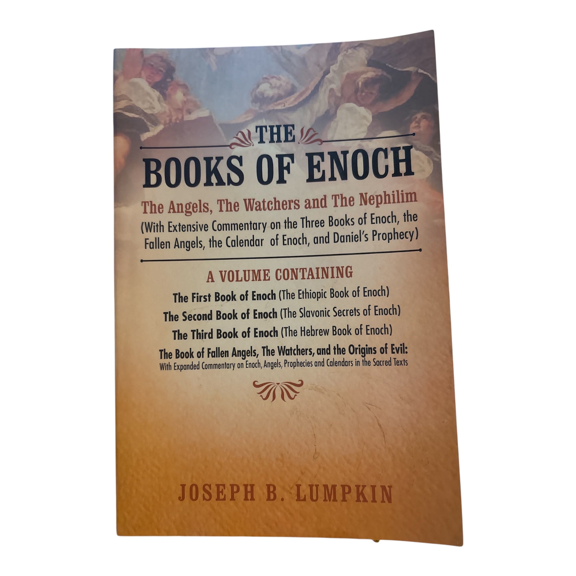 The Books of Enoch : The Angels, The Watchers, and The Nephilim (With Extensive Commentary on the Three Books of Enoch, the Fallen Angels, the Calendar of Enoch, and Daniel’s Prophecy) 2nd Edition by Joseph B. Lumpkin